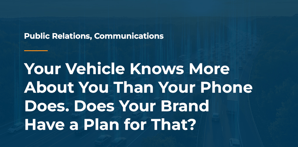 Slide that says Your Vehicle Knows More About You Than Your Phone Does. Does Your Brand Have a Plan for That?